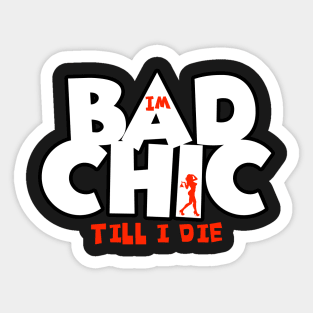 Bad Chic till i die Sticker